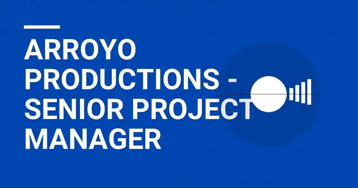 Arroyo Productions - Senior Project Manager