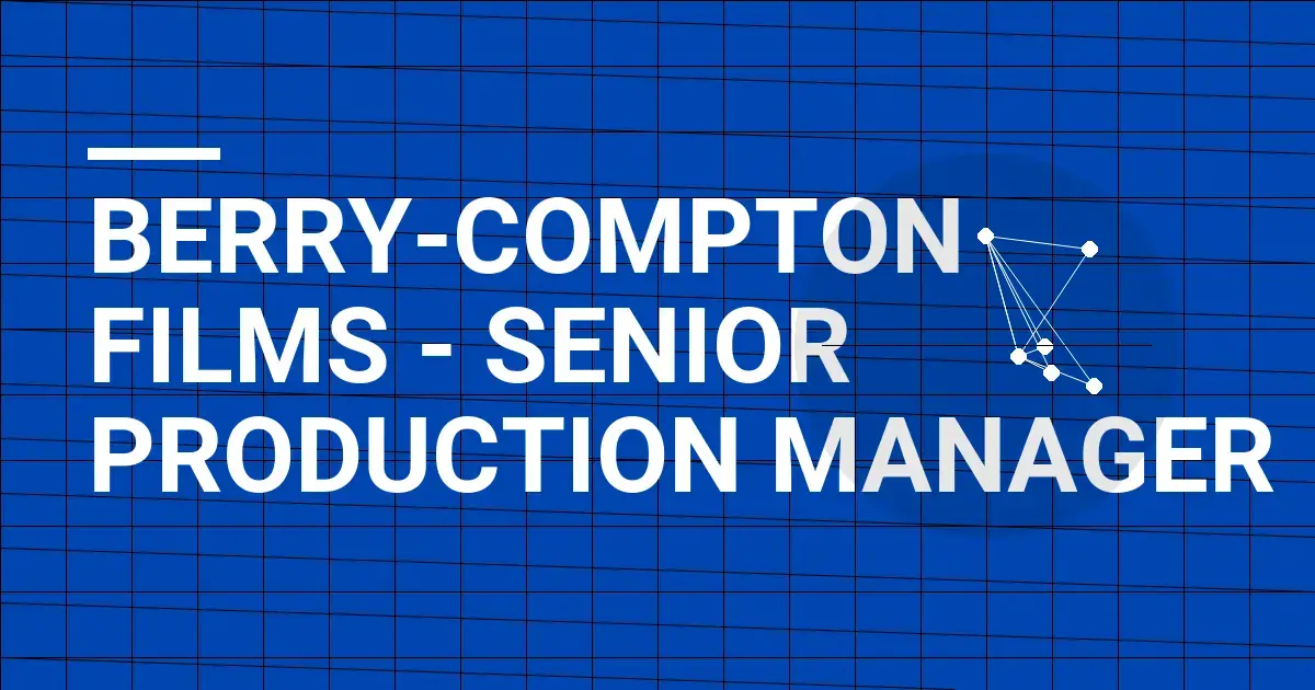 Berry-Compton Films - Senior Production Manager