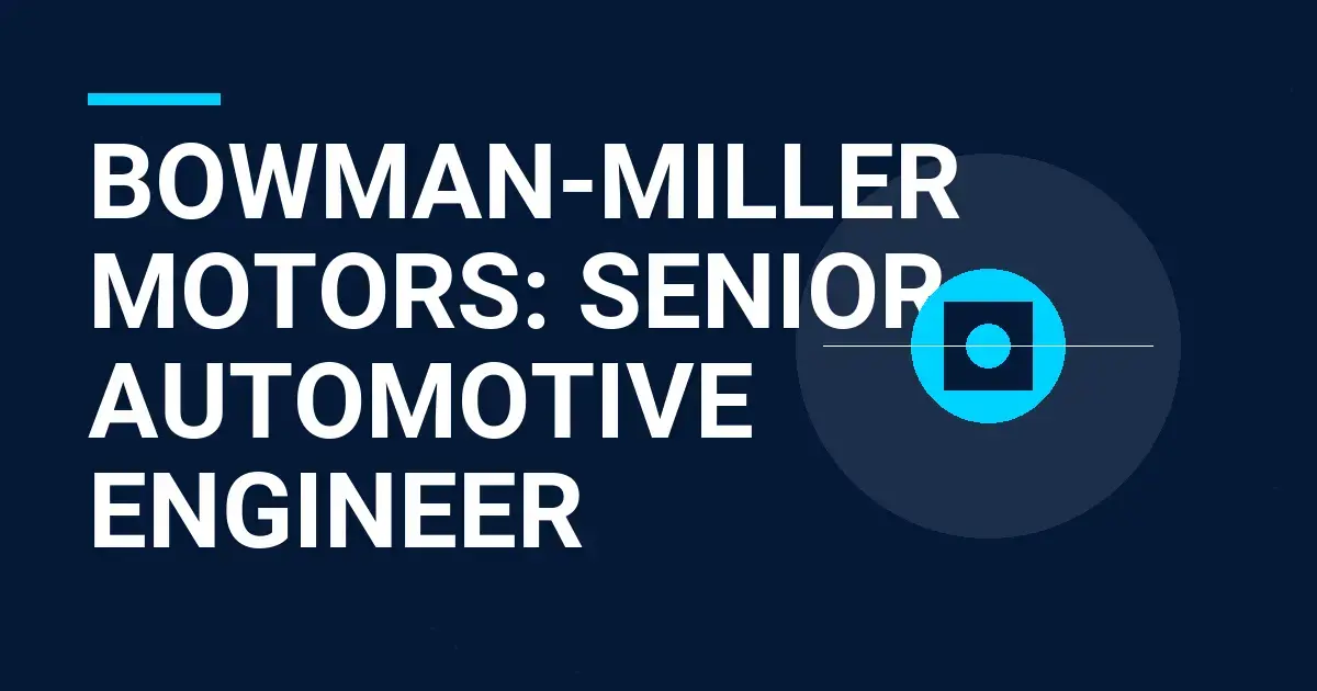 Bowman-Miller Motors: Senior Automotive Engineer