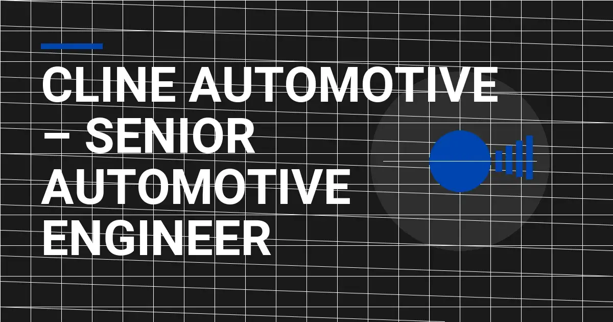 Cline Automotive – Senior Automotive Engineer