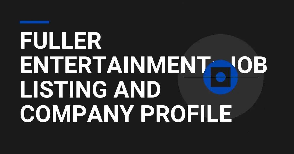 Fuller Entertainment: Job Listing and Company Profile