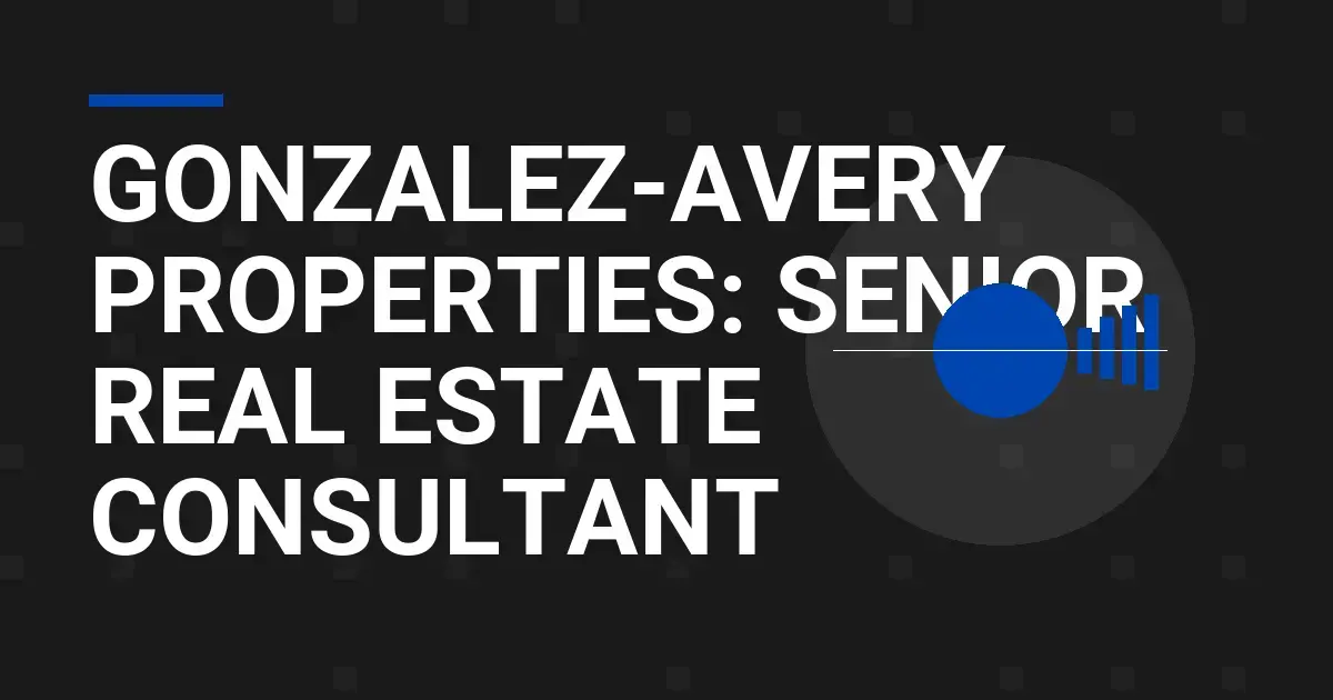 Gonzalez-Avery Properties: Senior Real Estate Consultant