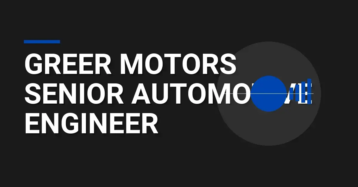 Greer Motors Senior Automotive Engineer