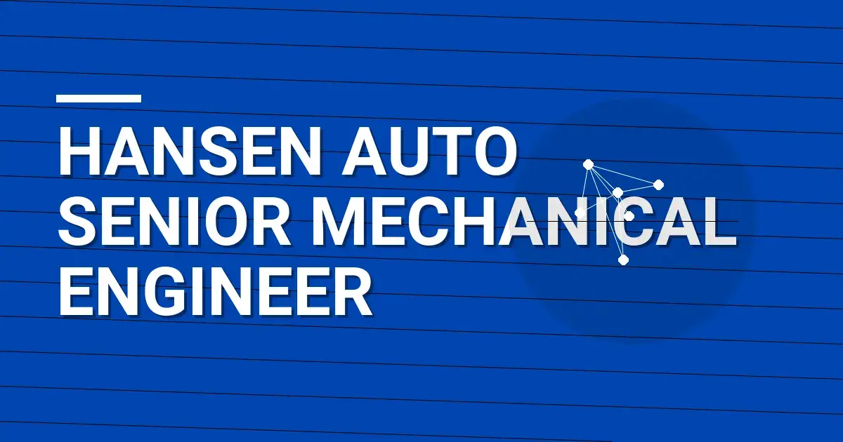 Hansen Auto Senior Mechanical Engineer