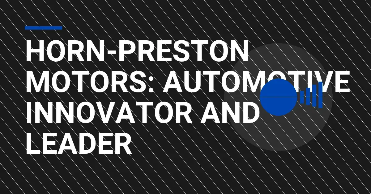 Horn-Preston Motors: Automotive Innovator and Leader