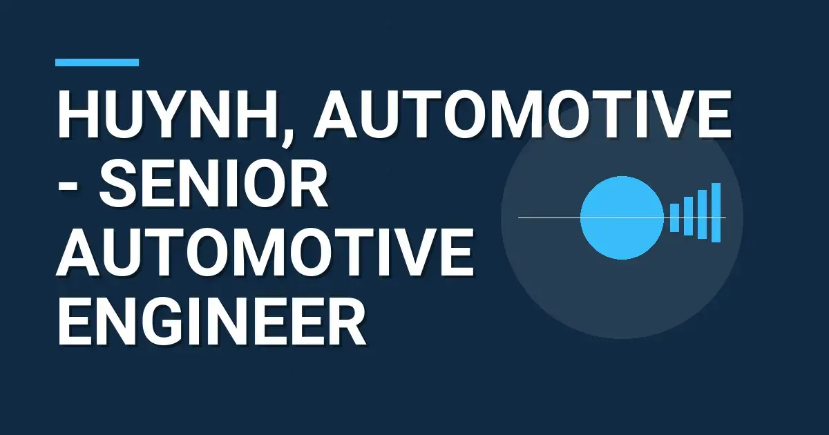 Huynh, Automotive - Senior Automotive Engineer