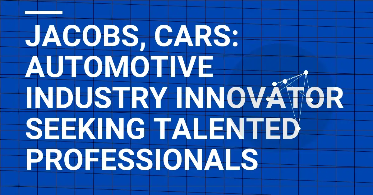 Jacobs, Cars: Automotive Industry Innovator Seeking Talented Professionals