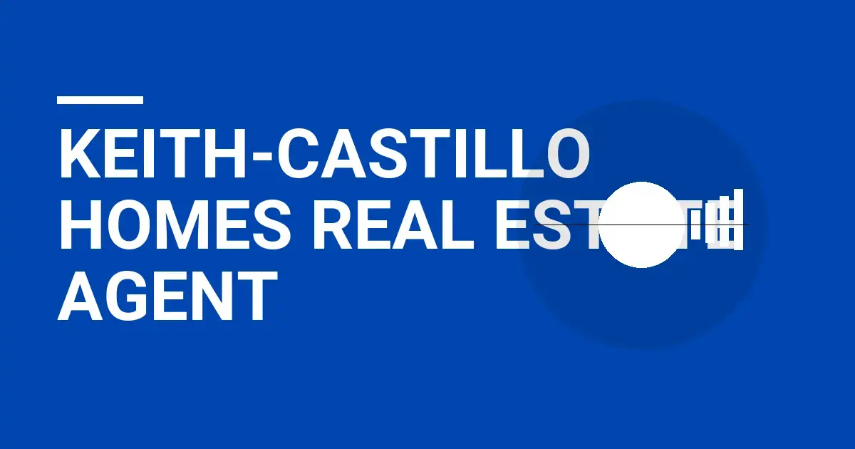 Keith-Castillo Homes Real Estate Agent