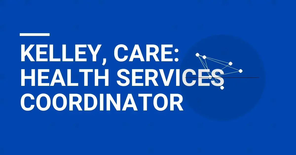 Kelley, Care: Health Services Coordinator