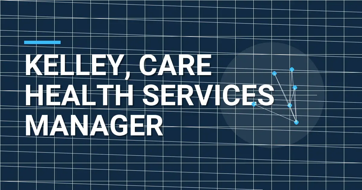 Kelley, Care Health Services Manager
