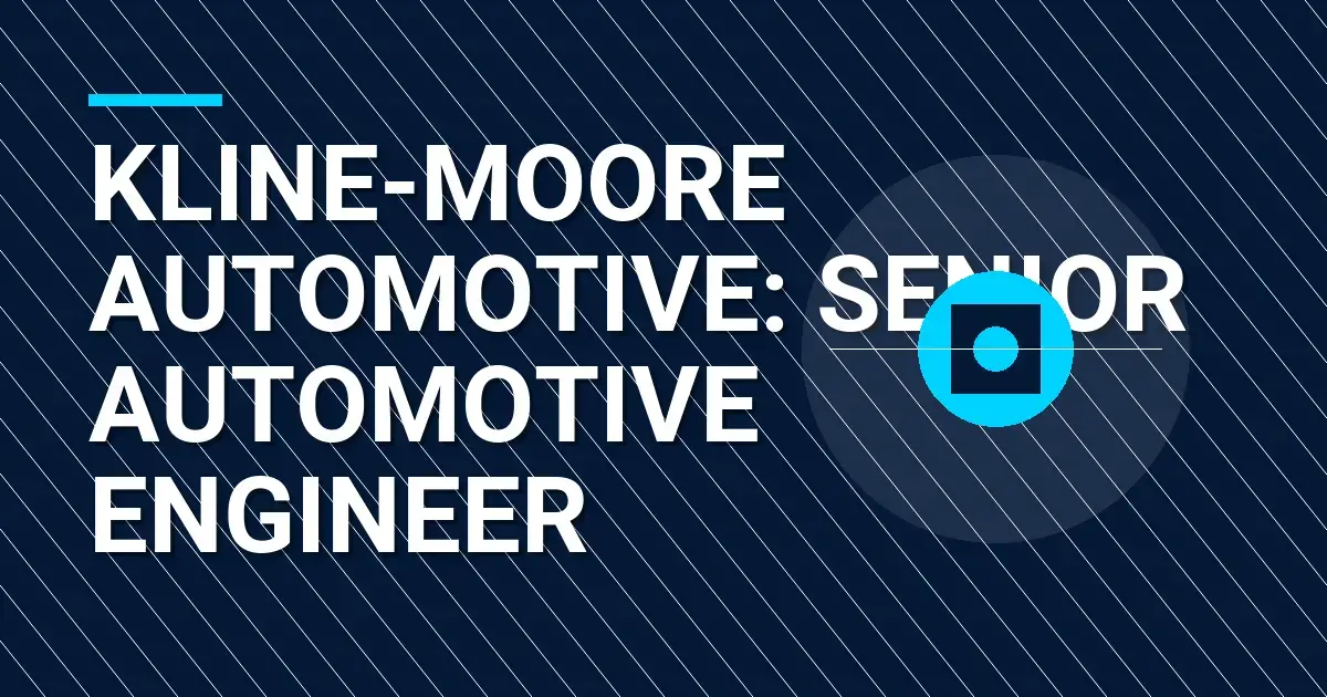 Kline-Moore Automotive: Senior Automotive Engineer