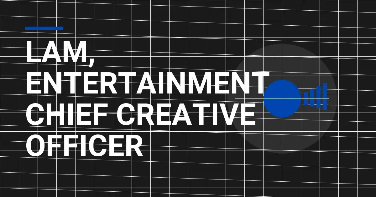 Lam, Entertainment - Chief Creative Officer
