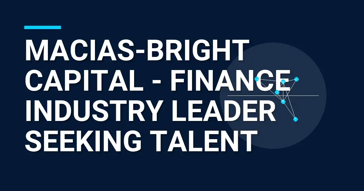 Macias-Bright Capital - Finance Industry Leader Seeking Talent