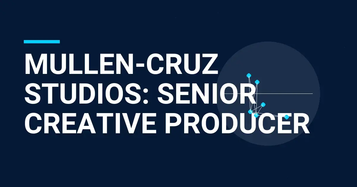 Mullen-Cruz Studios: Senior Creative Producer