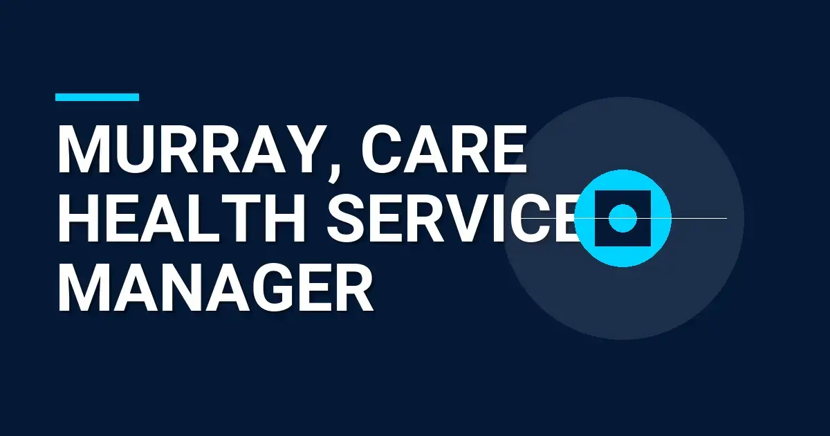 Murray, Care Health Services Manager