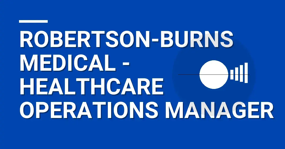Robertson-Burns Medical - Healthcare Operations Manager