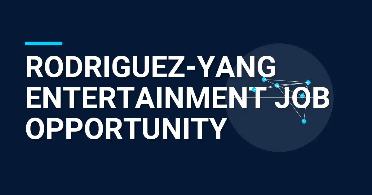 Rodriguez-Yang Entertainment Job Opportunity