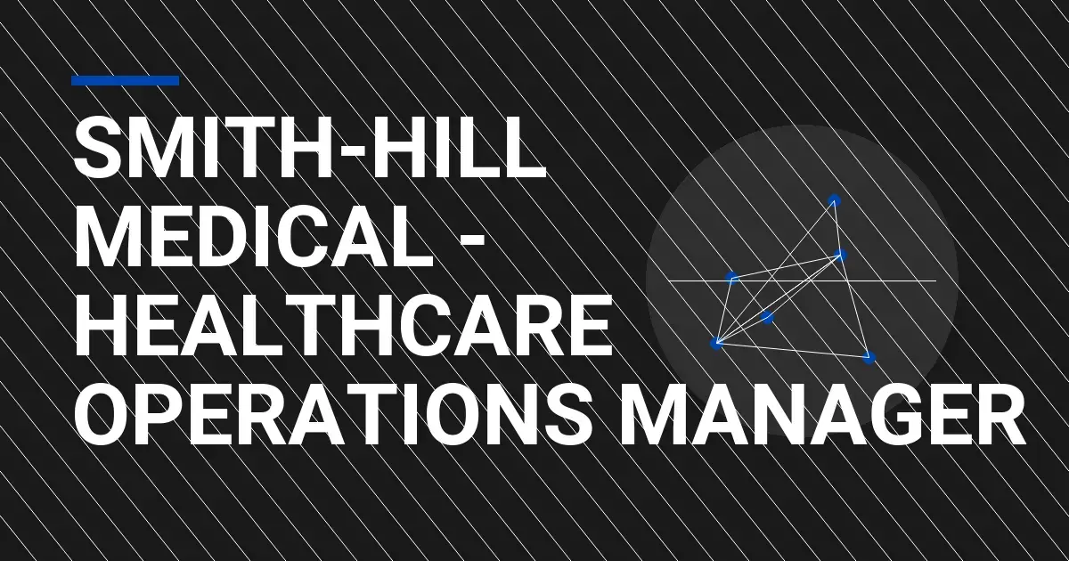 Smith-Hill Medical - Healthcare Operations Manager
