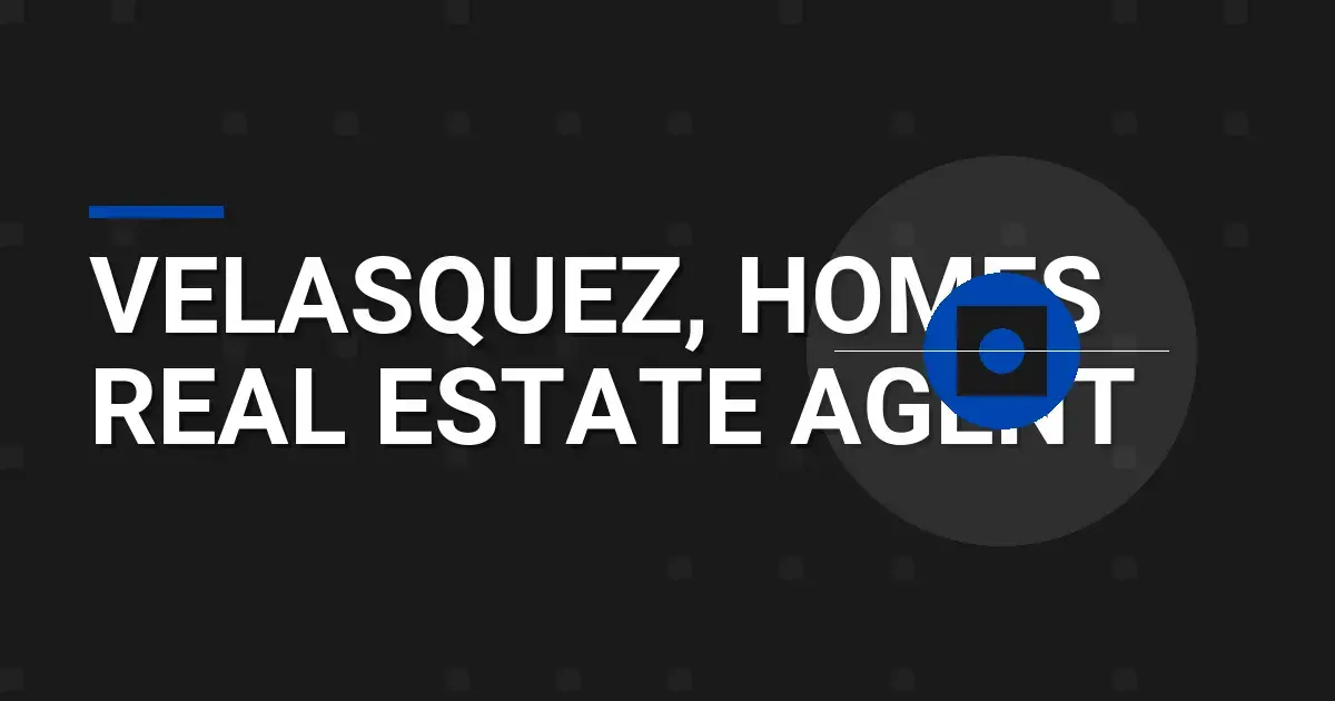 Velasquez, Homes Real Estate Agent