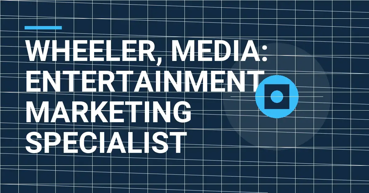 Wheeler, Media: Entertainment Marketing Specialist