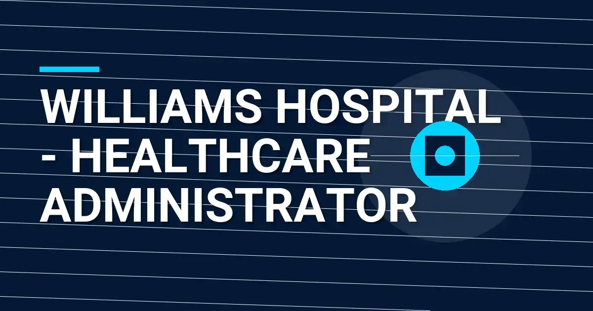 Williams Hospital - Healthcare Administrator
